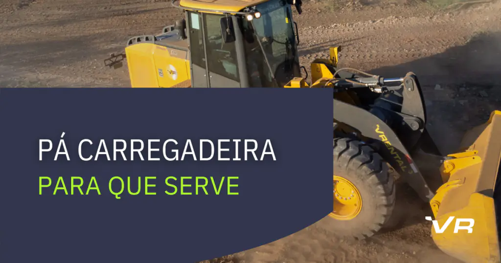 Foto de uma pá carregadeira da VRental trabalhando em um terreno de areia. Em um box azul, o título "Pá carregadeira: para que serve?". Ao lado, o ícone da VRental em branco.