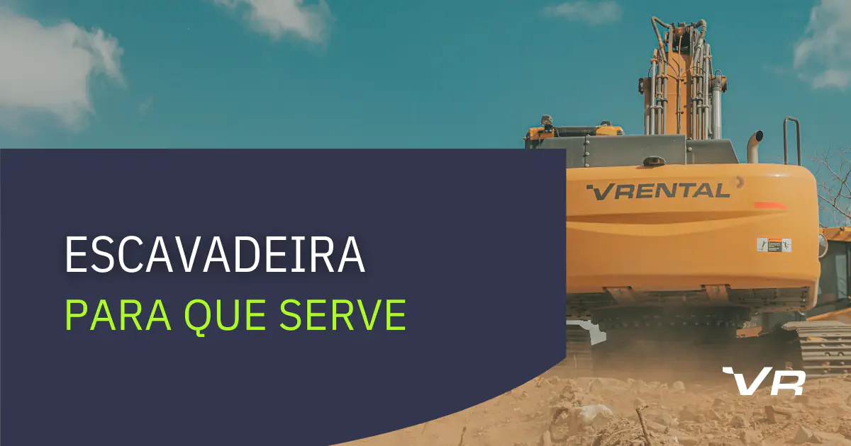 Foto da parte traseira de uma escavadeira hidraulica com um céu azul quase limpo de nuvens no plano de fundo. Em um box azul, o título "Escavadeira: para que serve?". Ao lado, o ícone da VRental em branco.