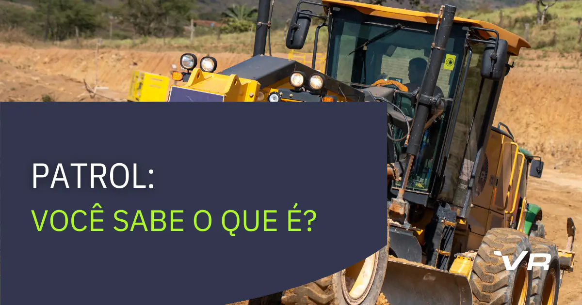 Foto de uma patrol, também conhecida como motoniveladora. Em um box azul, o título "Patrol: Você sabe o que é?". Ao lado, o ícone da VRental em branco.